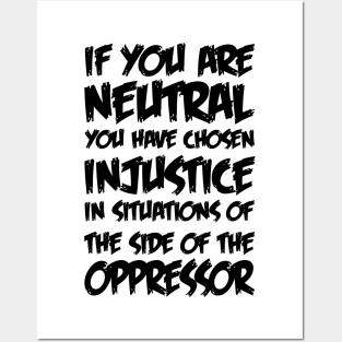 If You Are Neutral In Situations Injustice Oppressor Posters and Art